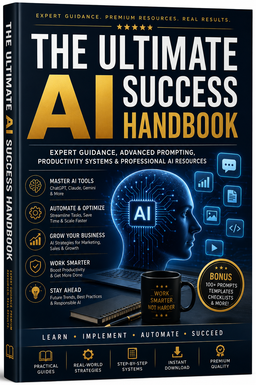 The Ultimate AI Success Handbook Expert Guidance, Advanced Prompting, Productivity Systems & Professional AI Resources